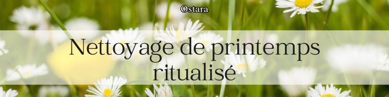 rituel nettoyage printemps ostara